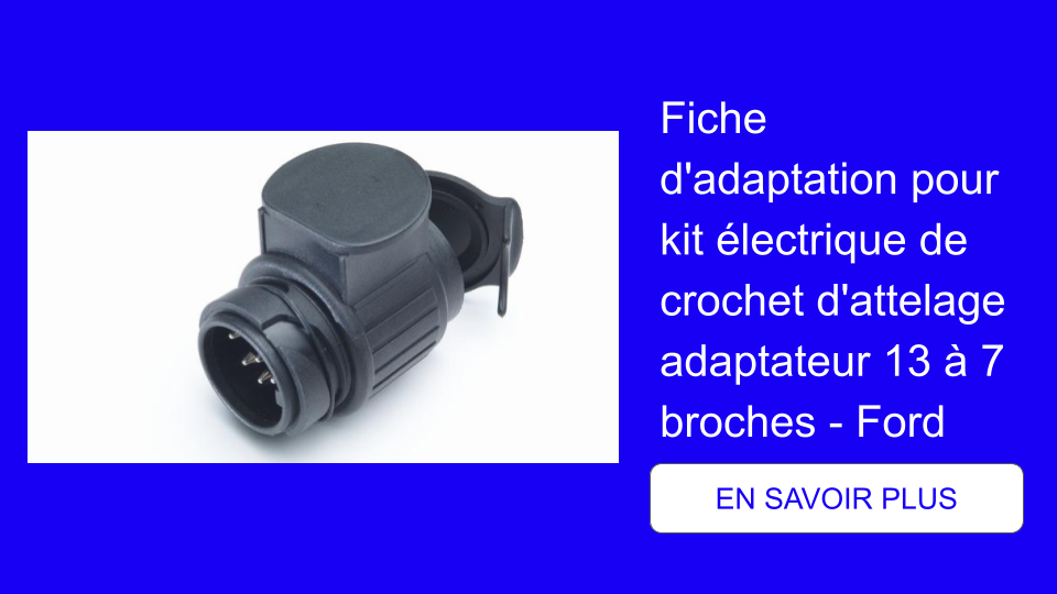 Fiche d'adaptation pour kit électrique de crochet d'attelage adaptateur 13 à 7 broches - Ford